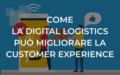 Come la digital logistics può migliorare la customer experience
