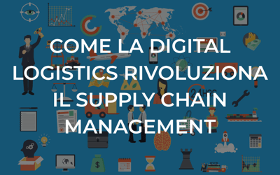 Come la digital logistics rivoluziona il supply chain management