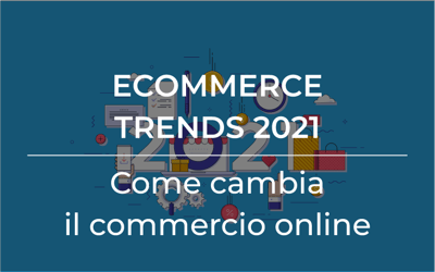 eCommerce trends 2021: come cambia il commercio online
