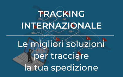 Tracking internazionale: le migliori soluzioni per tracciare la tua spedizione
